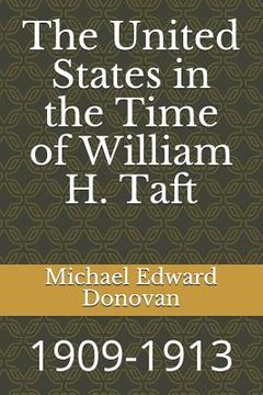 portada The United States in the Time of William H. Taft: 1909-1913 (en Inglés)