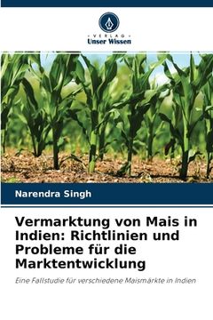portada Vermarktung von Mais in Indien: Richtlinien und Probleme für die Marktentwicklung (en Alemán)