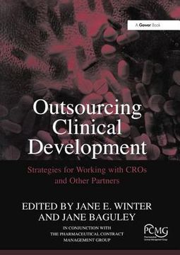 Outsourcing Clinical Development: Strategies for Working with Cros and Other Partners