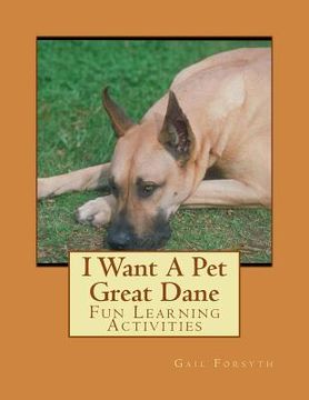 portada I Want A Pet Great Dane: Fun Learning Activities (en Inglés)