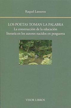 portada Los poetas toman la palabra: La construcción de la educación literaria en los autores nacidos en posguerra (in Spanish)