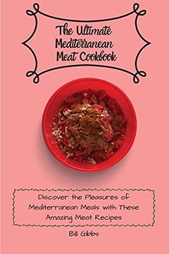 portada The Ultimate Mediterranean Meat Cookbook: Discover the Pleasures of Mediterranean Meals With These Amazing Meat Recipes (in English)