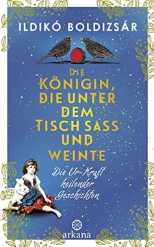 portada Die Königin, die Unter dem Tisch saß und Weinte - die Ur-Kraft Heilender Geschichten (in German)