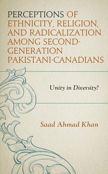 portada Perceptions of Ethnicity, Religion, and Radicalization among Second-Generation Pakistani-Canadians: Unity in Diversity? (en Inglés)