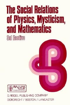 portada the social relations of physics, mysticism, and mathematics: studies in social structure, interests, and ideas (en Inglés)