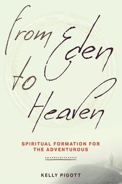 portada From Eden to Heaven: Spiritual Formation for the Adventurous (in English)