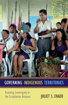 portada governing indigenous territories: enacting sovereignty in the ecuadorian amazon (en Inglés)