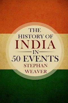 portada The History of India in 50 Events: (Indian History - Akbar the Great - East India Company - Taj Mahal - Mahatma Gandhi) (en Inglés)