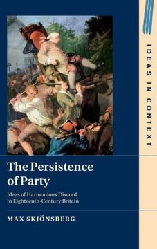 portada The Persistence of Party: Ideas of Harmonious Discord in Eighteenth-Century Britain (Ideas in Context) (en Inglés)