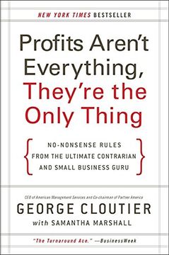 portada Profits Aren't Everything, They're the Only Thing: No-Nonsense Rules From the Ultimate Contrarian and Small Business Guru (in English)