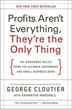 portada Profits Aren't Everything, They're the Only Thing: No-Nonsense Rules From the Ultimate Contrarian and Small Business Guru 