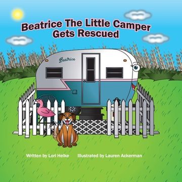 portada Beatrice The Little Camper Gets Rescued: Recycling An Old Vintage Travel Trailer. Earth Day Books For Children Preschool Ages 3-5 (en Inglés)
