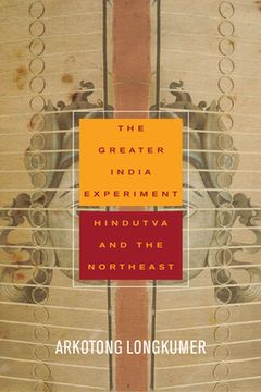 portada The Greater India Experiment: Hindutva and the Northeast (en Inglés)