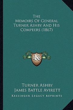 portada the memoirs of general turner ashby and his compeers (1867) (en Inglés)