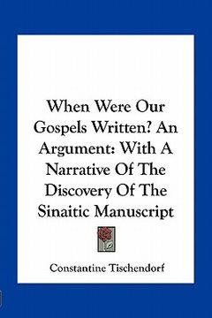 portada when were our gospels written? an argument: with a narrative of the discovery of the sinaitic manuscript (in English)
