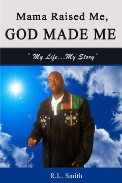 portada Mama Raised Me, God Made Me: My Life...My Story (en Inglés)