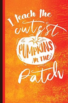 portada I Teach the Cutest Pumpkins in the Patch: Unique Teachers Gift, Back to School, Love Teacher, Gift for Teacher, Thank a Teacher (en Inglés)