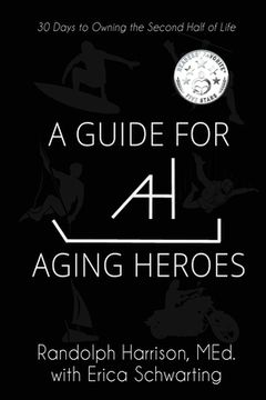 portada A Guide for Aging Heroes: 30 Days to Owning the Second Half of Life (en Inglés)