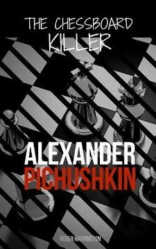 portada Alexander Pichushkin: The Shocking True Story of The Chessboard Killer (en Inglés)