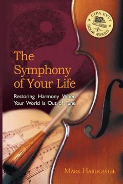 portada The Symphony of Your Life: Restoring Harmony When Your World Is Out of Tune (in English)