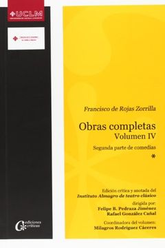 portada Francisco de Rojas Zorrilla. Obras completas. Volumen IV. Segunda parte de comed (EDICIONES CRÍTICAS)