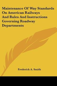 portada maintenance of way standards on american railways and rules and instructions governing roadway departments (en Inglés)