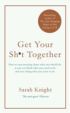 portada Get Your Sh*t Together: How to stop worrying about what you should do so you can finish what you need to do and start doing what you want to do (A No F*cks Given Guide) (en Inglés)