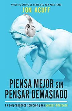 portada Piensa Mejor sin Pensar Demasiado: La Sorprendente Solución Para Pensar Diferente (Spanish Language Edition, Soundtracks (Spanish)) (in Spanish)