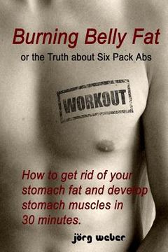 portada burning belly fat or the truth about six pack abs