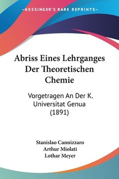 portada Abriss Eines Lehrganges Der Theoretischen Chemie: Vorgetragen An Der K. Universitat Genua (1891) (en Alemán)