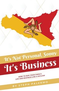 portada It's Not Personal, Sonny. It's Business: How to run your family, life and business like a Sicilian (in English)