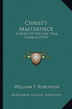 portada christ's masterpiece: a study of the one true church (1919) (in English)