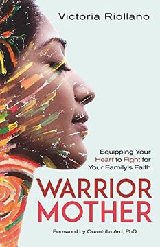 portada Warrior Mother: Equipping Your Heart to Fight for Your Familys Faith (en Inglés)