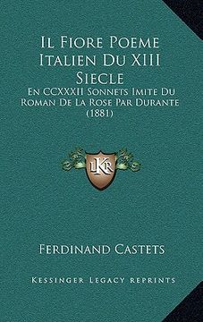 portada Il Fiore Poeme Italien Du XIII Siecle: En CCXXXII Sonnets Imite Du Roman De La Rose Par Durante (1881) (in French)