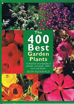 portada The 400 Best Garden Plants: A Practical Encyclopedia of Annuals, Perennials, Bulbs, Trees and Shrubs (en Inglés)