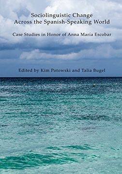 portada Sociolinguistic Change Across the Spanish-Speaking World: Case Studies in Honor of Anna Maria Escobar