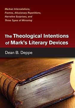 portada The Theological Intentions of Mark's Literary Devices: Markan Intercalations, Frames, Allusionary Repetitions, Narrative Surprises, and Three Types of Mirroring 