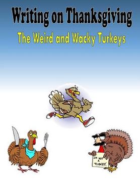 portada Writing on Thanksgiving: The Weird and Wacky Turkeys (en Inglés)