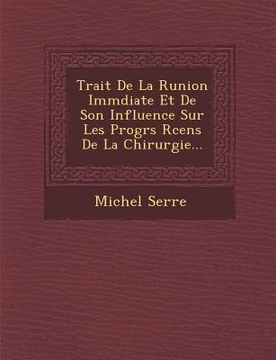 portada Trait� De La R�union Imm�diate Et De Son Influence Sur Les Progr�s R�cens De La Chirurgie... (in French)