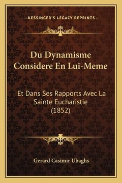 portada Du Dynamisme Considere En Lui-Meme: Et Dans Ses Rapports Avec La Sainte Eucharistie (1852) (en Francés)
