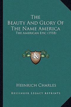 portada the beauty and glory of the name america: the american epic (1918) (in English)