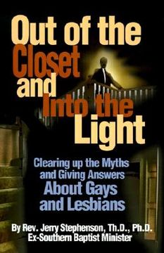 portada out of the closet and into the light: clearing up the myths and giving answers about gays and lesbians