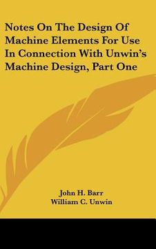 portada notes on the design of machine elements for use in connection with unwin's machine design, part one (en Inglés)