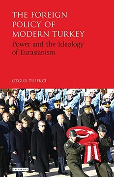 portada The Foreign Policy of Modern Turkey: Power and the Ideology of Eurasianism (en Inglés)