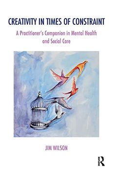 portada Creativity in Times of Constraint: A Practitioner's Companion in Mental Health and Social Care (The Systemic Thinking and Practice Series) (in English)