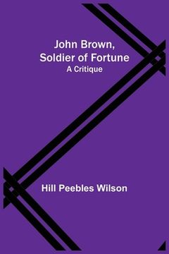 portada John Brown, Soldier of Fortune: A Critique (en Inglés)