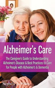 portada Alzheimer's Care - The Caregiver's Guide to Understanding Alzheimer's Disease & Best Practices to Care for People with Alzheimer's & Dementia (en Inglés)