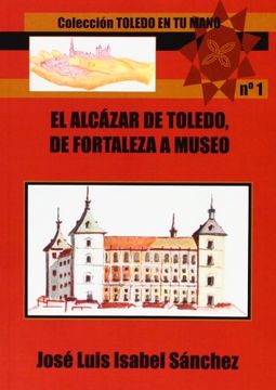 portada El Alcázar De Toledo, De Fortaleza A Museo