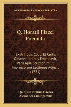 portada Q. Horatii Flacci Poemata: Ex Antiquis Codd. Et Certis Observationibus Emendavit, Variasque Scriptorum Et Impressorum Lectiones Adjecit (1721) (en Latin)
