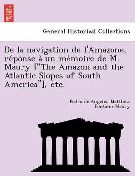 portada de La Navigation de L'Amazone, Re Ponse a Un Me Moire de M. Maury ["The Amazon and the Atlantic Slopes of South America"], Etc. (en Francés)